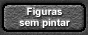 Figuras sem pintar